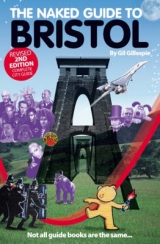 The Naked Guide to Bristol - Gillespie, Gil; Jones, Richard; Smith, Anne; Faragher, Steve