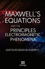 Maxwell's Equations and the Principles of Electromagnetic Phenomena - J. Felipe de Almeida