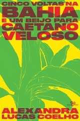 Cinco voltas na Bahia e um beijo para Caetano Veloso - Alexandra Lucas Coelho