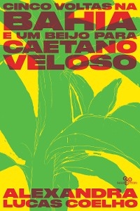 Cinco voltas na Bahia e um beijo para Caetano Veloso - Alexandra Lucas Coelho