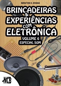 Brincadeiras e Experiências com Eletrônica - volume 6 - Newton C. Braga
