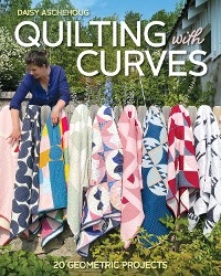 Quilting with Curves -  Daisy Aschehoug