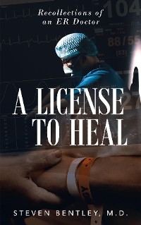 A License to Heal - M. D. Steven Bentley