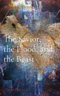 The Savior, the Flood, and the Beast - Louis T Bruno