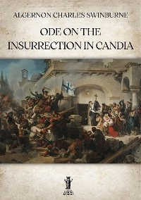 Ode on the Insurrection in Candia - Algernon Charles Swinburne