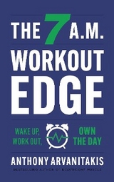 The 7 A.M. Workout Edge - Anthony Arvanitakis