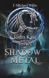 Jestin Kase and the Terrors of Shadow Metal - J. Michael White