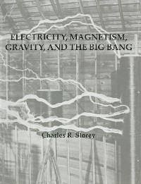 Electricity, Magnetism, Gravity & The Big Bang