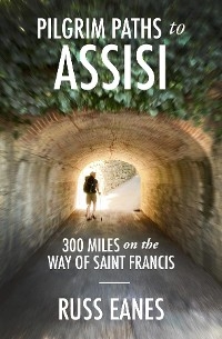 Pilgrim Paths to Assisi - Russ Eanes