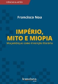 Imp&eacute;rio, mito e miopia - Francisco Noa