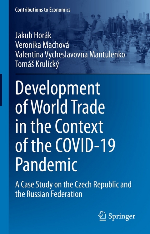 Development of World Trade in the Context of the COVID-19 Pandemic - Jakub Hor&aacute;k, Veronika Machov&aacute;, Valentina Vycheslavovna Mantulenko, Tom&aacute;&scaron; Krulick&yacute;