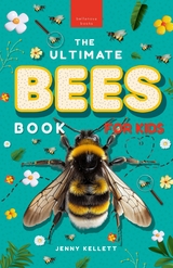 Ultimate Bees Book for Kids -  Jenny Kellett
