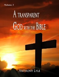 A Transparent God through the Bible - Anthony Lyle