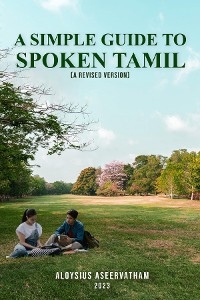 A Simple Guide To Spoken Tamil (A Revised Version) - Aloysius Aseervatham