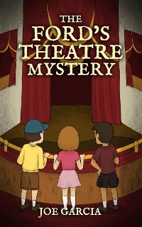 The Ford’s Theatre Mystery (a mystery adventure full-length chapter books for kids)