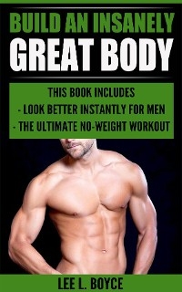 Build An Insanely Great Body - Lee L Boyce