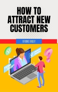 How to Attract New Customers - Brooke Bigley