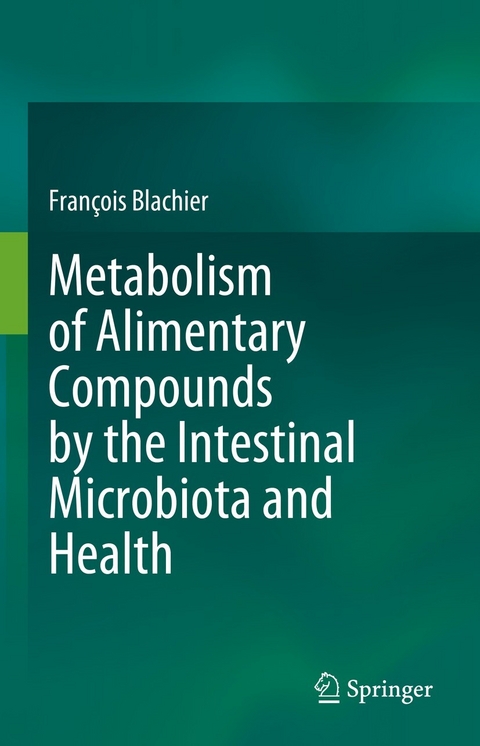 Metabolism of Alimentary Compounds by the Intestinal Microbiota and Health - Fran&ccedil;ois Blachier