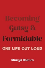 Becoming Gutsy and Formidable - Sharyn Holmes