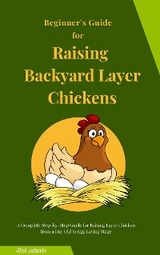 Beginner&rsquo;s Guide for Raising Backyard Layer Chickens - Abel Jabarin