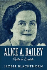 Alice A. Bailey - Vita & Eredit&agrave; - Isobel Blackthorn