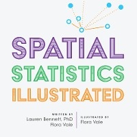 Spatial Statistics Illustrated - Lauren Bennett, Flora Vale