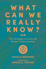 What Can We Really Know? -  David R. Andersen