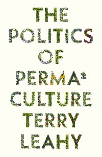 The Politics of Permaculture - Terry Leahy