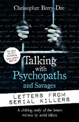 Talking with Psychopaths and Savages: Letters from Serial Killers - Christopher Berry-Dee