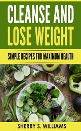 Cleanse and Lose Weight - Sherry S Williams