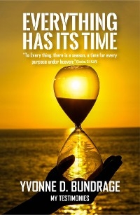 EVERYTHING HAS ITS TIME: &quote;To Everything, there is a season,  a time for every purpose under the heaven:&quote; (Eccles.3