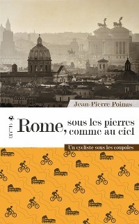 Rome, sous les pierres comme au ciel - Jean-Pierre Poinas