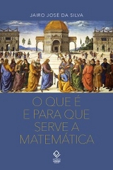 O que &eacute; para que serve a matem&aacute;tica - Jairo Jos&eacute; da Silva
