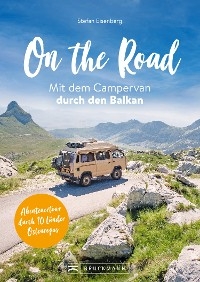 On the Road Mit dem Campervan durch den  Balkan - Stefan Eisenberg