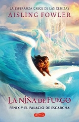 La ni&ntilde;a de fuego: F&eacute;nix y el palacio de escarcha (Libro 2) - Aisling Fowler