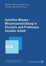 Geteiltes Wissen &ndash; Wissensentwicklung in Disziplin und Profession Sozialer Arbeit - 