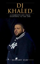 DJ Khaled: A Complete Life from Beginning to the End - History Hub