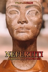 Nefertiti: la Regina che sfid&ograve; gli Dei - Yvan Argeadi