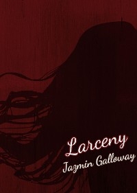 Larceny -  Jazmin Galloway