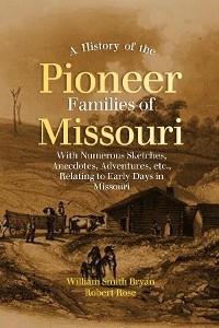 A History  of the Pioneer  Families of Missouri
