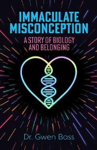 Immaculate Misconception - Dr. Gwen Bass