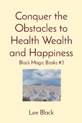Conquer the Obstacles to Health Wealth and Happiness - Lee Black