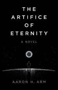 Artifice of Eternity -  Aaron H Arm