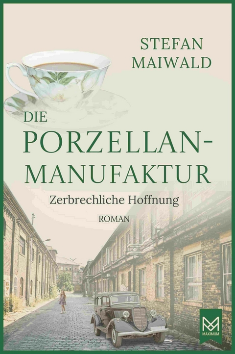 Die Porzellanmanufaktur &ndash; Zerbrechliche Hoffnung - Stefan Maiwald