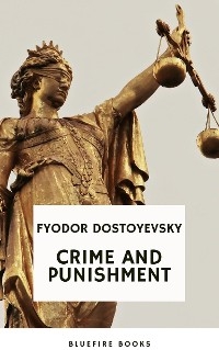 Crime and Punishment: Dostoevsky's Gripping Psychological Thriller and Profound Exploration of Guilt and Redemption (Russian Literary Classic) - Fyodor Dostoyevsky