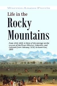Life in the  Rocky  Mountains From 1830-1835