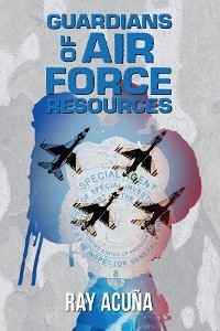 Guardians of Air Force Resources - Ray Acu&ntilde;a