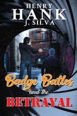 Badge Battles and the Betrayal - Henry (Hank) J. Silva