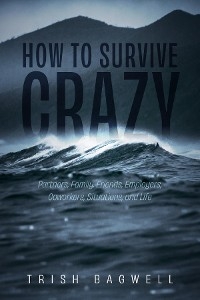 How to Survive Crazy - Trish Bagwell