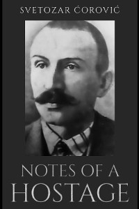 Notes of a Hostage - Svetozar Ćorović